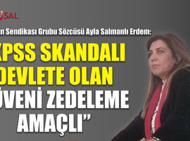 "KPSS skandalı devlete olan güveni zedeleme amaçlı"